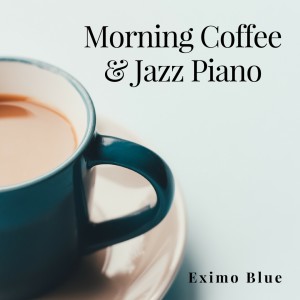 Eximo Blue的專輯Morning Coffee & Jazz Piano