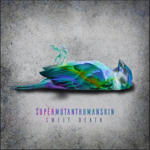 Listen to Sweet Death song with lyrics from SUPERMUTANTHUMANSKIN