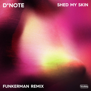 Listen to Shed My Skin (Funkerman Remix) song with lyrics from D*note