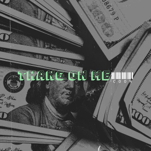Listen to Thang on Me (Explicit) song with lyrics from Coon
