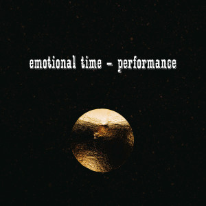 收聽emotional time的Performance歌詞歌曲