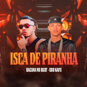 Bacana No Beat的專輯Isca de Piranha (Explicit)