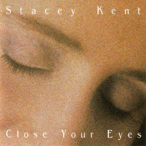 收聽Stacey Kent的Close Your Eyes歌詞歌曲