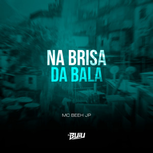 ดาวน์โหลดและฟังเพลง Na Brisa da Bala (Explicit) พร้อมเนื้อเพลงจาก Mc Beeh JP