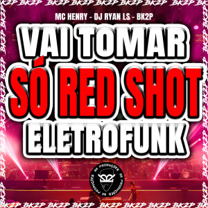 Mc Henry的專輯VAI TOMAR SÓ RED SHOT ELETROFUNK (Explicit)