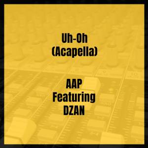 Listen to Uh-Oh (Acapella) (Explicit) (Acapella|Explicit) song with lyrics from AAP