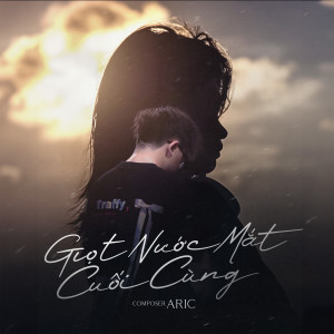 收聽Aric的Giọt Nước Mắt Cuối Cùng歌詞歌曲