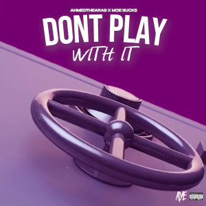 ดาวน์โหลดและฟังเพลง Don't Play With It (Explicit) พร้อมเนื้อเพลงจาก AhmedtheArab