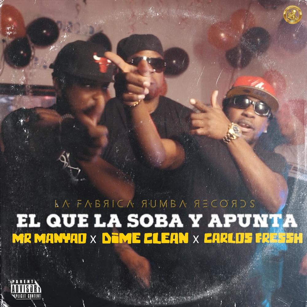 EL QUE LA SOBA Y APUNTA (feat. Dime Clean & Carlos Fressh)