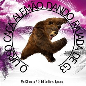 Dengarkan lagu MC CHARUTO = O URSO CAÇA ALEMÃO DANDO RAJADA DE G3 (Explicit) nyanyian DJ LD DE NOVA IGUAÇU dengan lirik