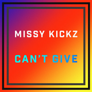收聽Missy Kickz的Can`t Give歌詞歌曲