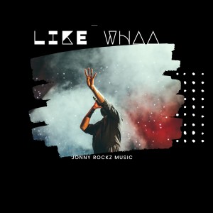 Jonny Rockz的專輯Like Whaa (Explicit)