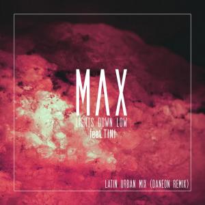 收聽Max的Lights Down Low (Latin Urban Mix)歌詞歌曲