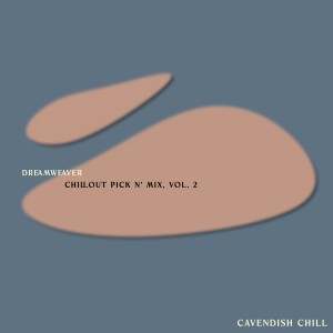 อัลบัม Cavendish Chill presents Dreamweaver: Chillout Pick n' Mix, Vol. 2 ศิลปิน Various Artists