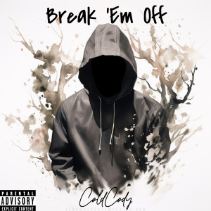 Listen to Break 'em Off (Explicit) song with lyrics from ColdCody