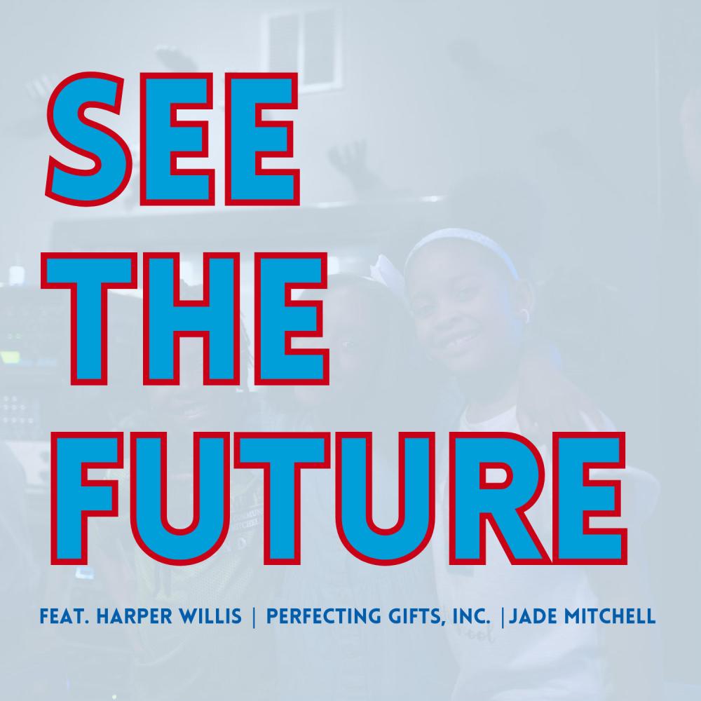 See The Future (feat. Perfecting Gifts, Inc., Harper Willis & Jade Mitchell)