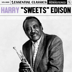 อัลบัม Essential Classics, Vol. 600: Harry "Sweets" Edison ศิลปิน Harry "Sweets" Edison