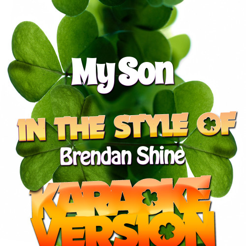 My Son (In the Style of Brendan Shine) [Karaoke Version] (Karaoke Version)