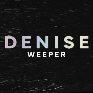 Listen to Weeper song with lyrics from Denise