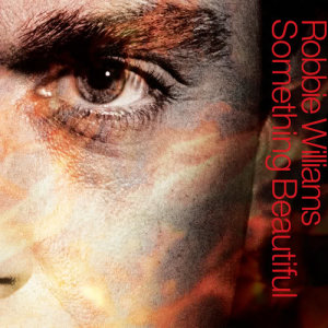 ดาวน์โหลดและฟังเพลง Something Beautiful พร้อมเนื้อเพลงจาก Robbie Williams