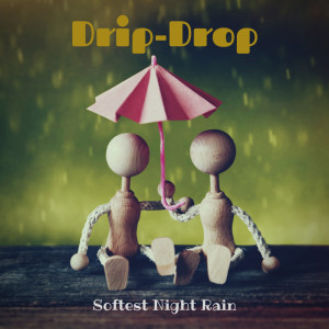 Drip-Drop的专辑Softest Night Rain