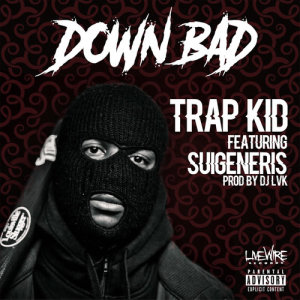 ดาวน์โหลดและฟังเพลง Down Bad (Explicit) พร้อมเนื้อเพลงจาก Trap Kid