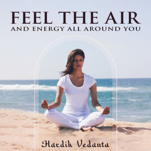 Album Feel the Air and Energy All Around You from Hardik Vedanta