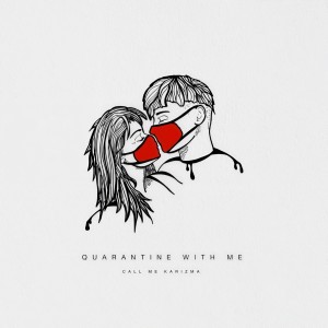 收聽Call Me Karizma的Quarantine With Me歌詞歌曲