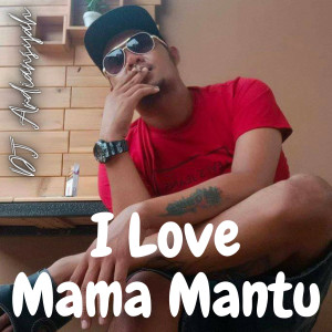 ดาวน์โหลดและฟังเพลง I Love Mama Mantu พร้อมเนื้อเพลงจาก DJ Ardiansyah