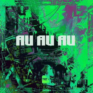 ดาวน์โหลดและฟังเพลง AU AU AU (Explicit) พร้อมเนื้อเพลงจาก TRT HITS
