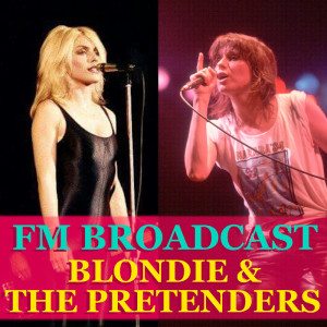 Album FM Broadcast Blondie & The Pretenders from The Pretenders