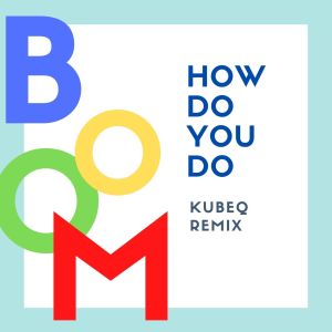 Boom的专辑How Do You Do (KubeQ Remix)