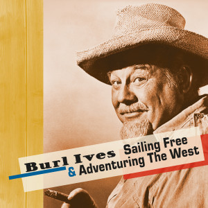 อัลบัม Sailing Free and Adventuring the West ศิลปิน Burl Ives