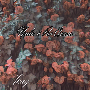 ดาวน์โหลดและฟังเพลง Nada É por Acaso พร้อมเนื้อเพลงจาก Thay