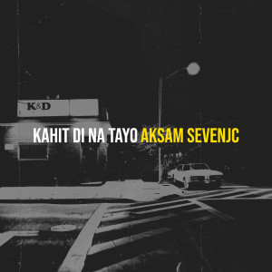 收聽Aksam Sevenjc的Kahit Di Na Tayo歌詞歌曲