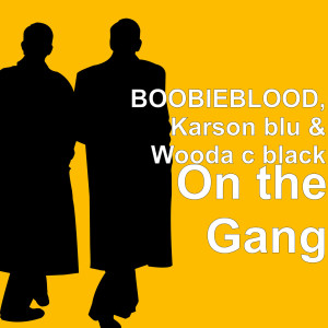 Listen to On the Gang (Explicit) song with lyrics from BOOBIEBLOOD