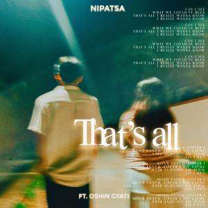 ดาวน์โหลดและฟังเพลง That's All (feat. Oshin Gyati) พร้อมเนื้อเพลงจาก Nipatsa