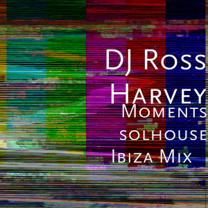 Album Moments 'solhouse Ibiza Mix' from DJ Ross Harvey
