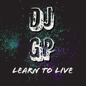 ดาวน์โหลดและฟังเพลง Learn to Live พร้อมเนื้อเพลงจาก DJ GP