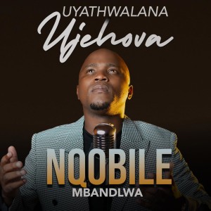 Nqobile Mbandlwa的專輯Uyathwalana Ujehova