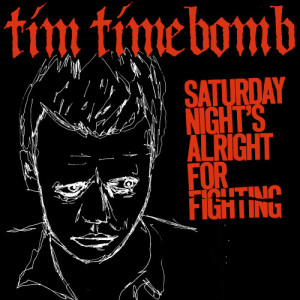 ดาวน์โหลดและฟังเพลง Saturday Night's Alright for Fighting พร้อมเนื้อเพลงจาก Tim Timebomb