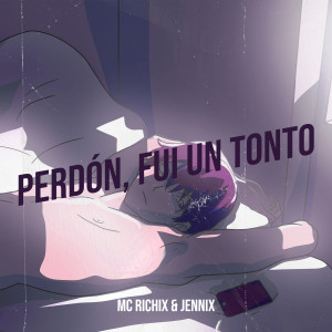 Listen to Perdón, Fui Un Tonto song with lyrics from MC Richix