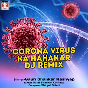 Listen to Corona Virus Ka Hahakar Dj Remix song with lyrics from Gauri Shankar Kashyap