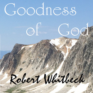 收聽Robert Whitbeck的Goodness of God歌詞歌曲