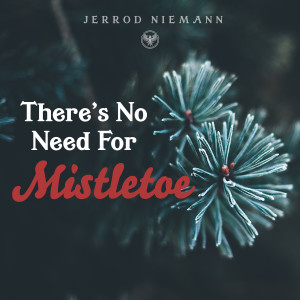 อัลบัม There's No Need for Mistletoe ศิลปิน Jerrod Niemann