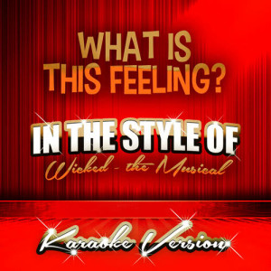 收聽Ameritz Audio Karaoke的What Is This Feeling? (In the Style of Wicked - The Musical) [Karaoke Version] (Karaoke Version)歌詞歌曲
