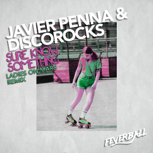 Listen to Sure Know Something (Ladies on Mars Remix) song with lyrics from Javier Penna
