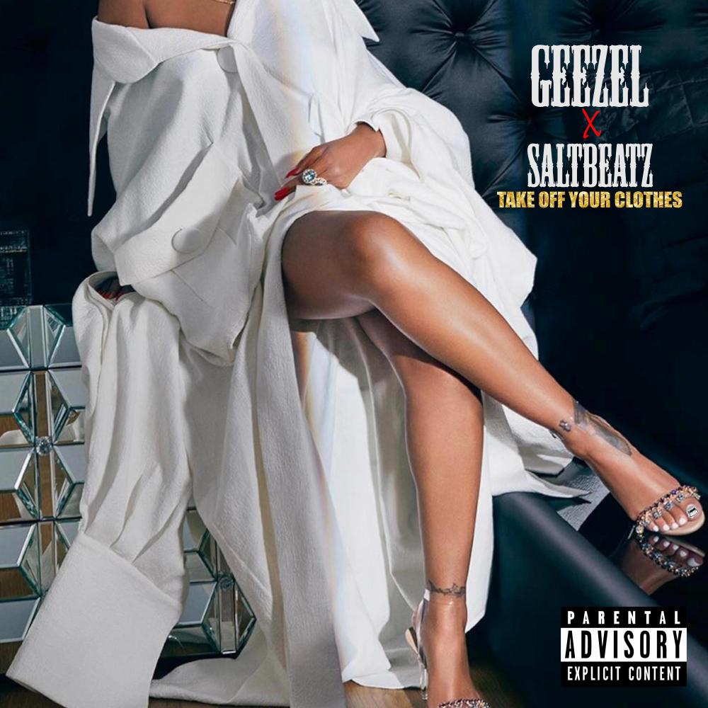 Take Off Your Clothes (feat. Geezel) (Explicit)