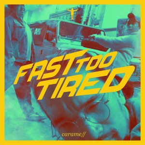 Carame/的專輯Fast Too Tired