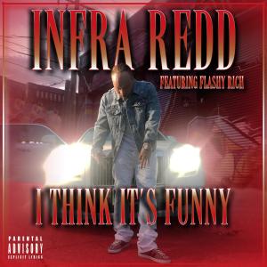 Infra Redd的專輯I Think It's Funny (feat. Flashy Rich) (Explicit)